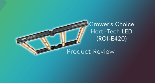 Grower’s Choice Horti-Tech LED (ROI-E420) [Cultivate Product Review]